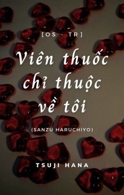 [OS - TR] Viên thuốc chỉ thuộc về tôi.