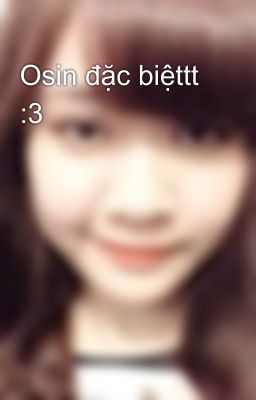 Osin đặc biệttt :3