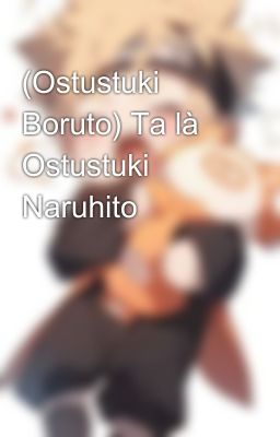 (Ostustuki Boruto) Ta là Ostustuki Naruhito x Drop x