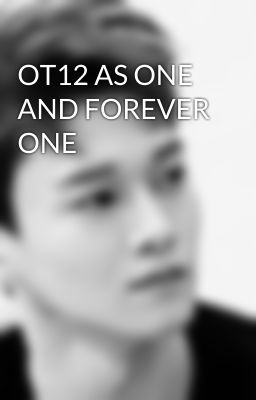 OT12 AS ONE AND FOREVER ONE 