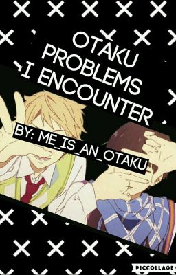 Otaku Problems I Encounter