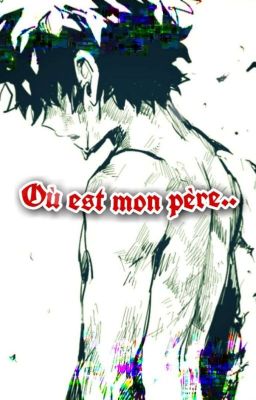 où est mon père  Kacchanxdeku (pause)