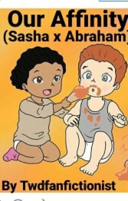 Our Affinity (Sasha x Abraham)