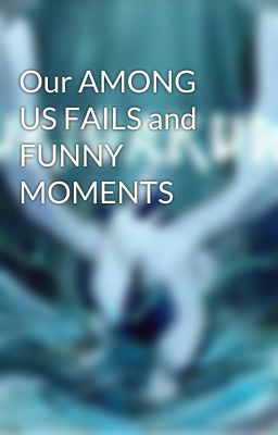 Our AMONG US FAILS and FUNNY MOMENTS