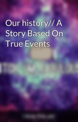 Our history// A Story Based On True Events