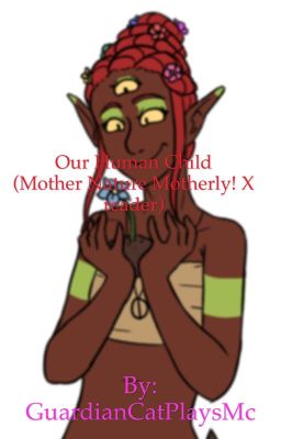 Our Human Child (Mother Nature Guardian! X Fem! reader)