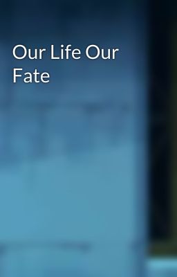 Our Life Our Fate