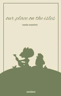 our place on the isles // raeda oneshot