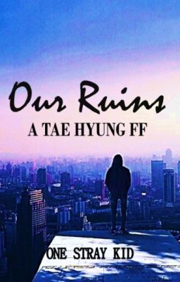 Our Ruins: A Kim Tae Hyung FF