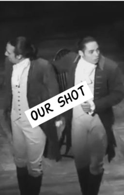 Our Shot (Lin-Manuel Miranda x Reader)