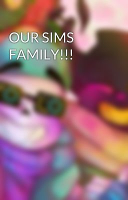 OUR SIMS FAMILY!!!