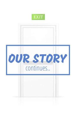 OUR STORY... CONTINUES [COMPLETED]