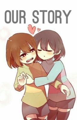 Our story (Frisk x Chara)  (DISCONTINUED)