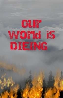 Our world is DIEING 