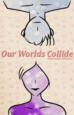 Our Worlds Collide [Primeiro Rascunho]