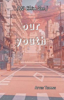 Our Youth (12 Chòm Sao ) 