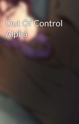 Out Of Control Alpha