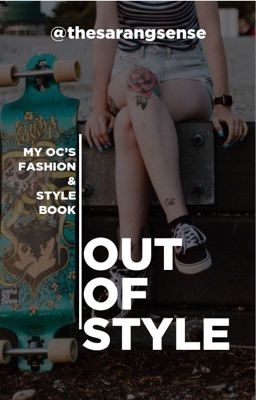 Out Of Style - My OC's Fashion & Style Book