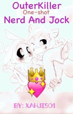 OuterKiller -One-Shot 💖💫 nerd and jock 