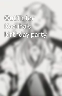 Outifit for Kazuha's birthday party