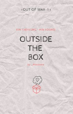 Outside The Box ✦ Kim Taehyung - Min Yoongi