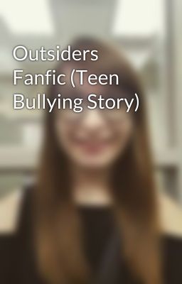 Outsiders Fanfic (Teen Bullying Story)