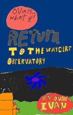 Oval's what if return to the Watchers observatory