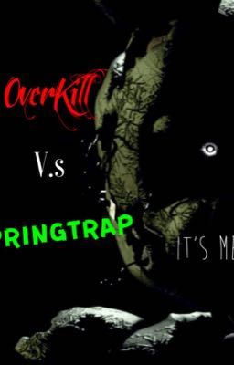 OverKill V.s SpringTrap(FNAF FANFICTION)