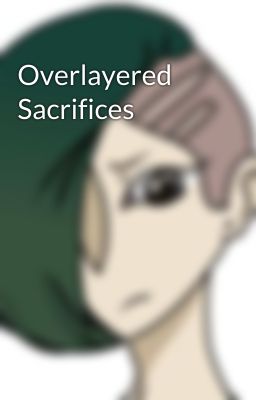 Overlayered Sacrifices