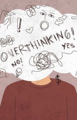 Overthinking !