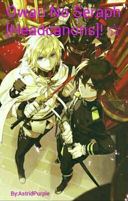 Owari No Seraph [Headcanons!] ☆