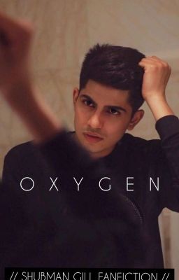 OXYGEN |Shubman Gill Fanfiction|