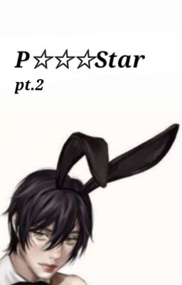 P***star. (Pt. 2) [Mikannie]