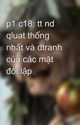 p1 c18: tt nd qluat thống nhất và dtranh của các mặt đối lập