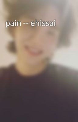 pain -- ehissai