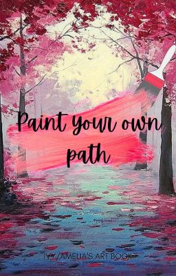 Paint your own path (My art)