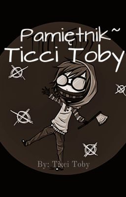 Pamiętnik ~ Ticci Toby