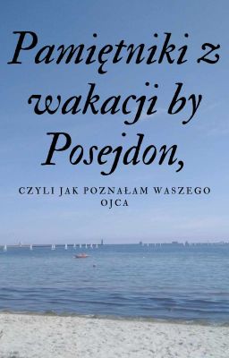 Pamiętniki z Wakacji by Posejdon, czyli zróbmy sobie wybawcę Olimpu