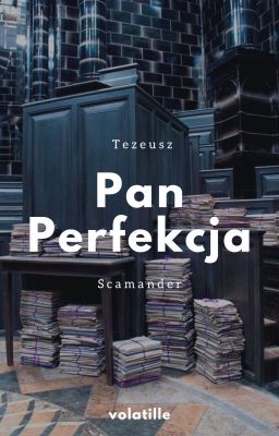 Pan Perfekcja ▶Tezeusz Scamander