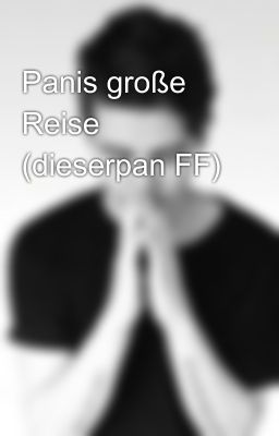 Panis große Reise (dieserpan FF)