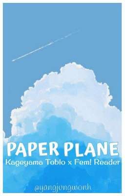 ⌯Paper Plane //〔 Kageyama Tobio x Fem! Reader 〕