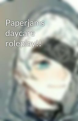 Paperjams daycare roleplay!! 