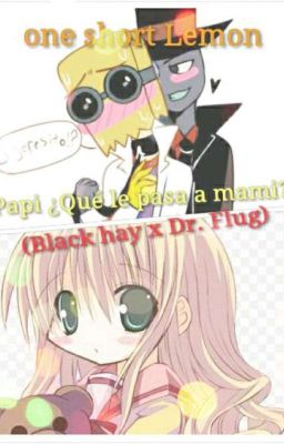 Papi ¿Qué le pasa a mami? (Black hat x Dr.Flug) one short lemon