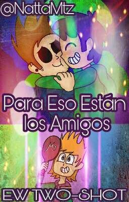 Para Eso Están los Amigos | EddsWorld [Two-Shot] |TomEdd