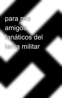 para mis amigos  fanáticos del tema militar