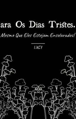 Para Os Dias Tristes... Mesmo Que Eles Estejam Ensolarados! 