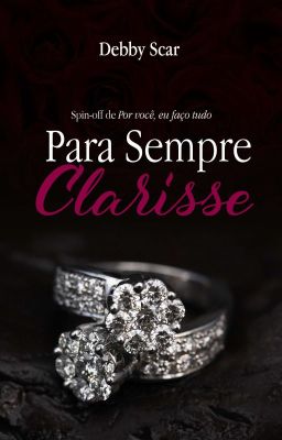 Para sempre, Clarisse - Spinoff De Por Você Eu Faço Tudo- (Em Breve)