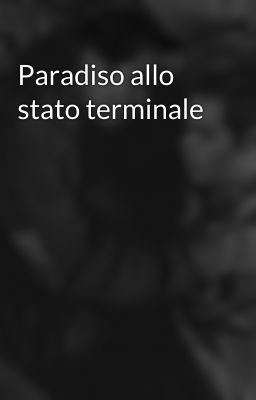 Paradiso allo stato terminale