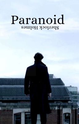 Paranoid - Sherlock Holmes × Reader