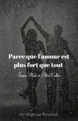 Parce que l'amour est plus fort que tout - Jasper Hale et Alice Cullen